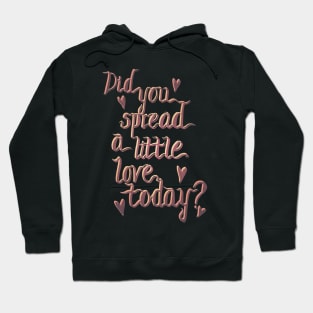 Did you spread a little love today? Hoodie